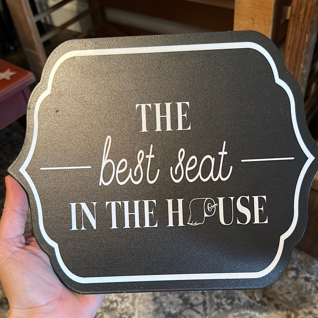 The best seat in the house sign